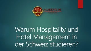 Warum Hospitality und
Hotel Management in
der Schweiz studieren?
 
