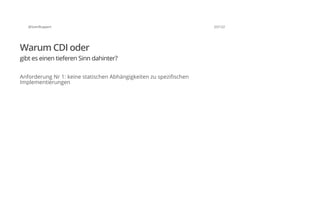 @SvenRuppert 25/122
Warum CDI oder
gibt es einen tieferen Sinn dahinter?
Anforderung Nr 1: keine statischen Abhängigkeiten zu spezifischen
Implementierungen
 