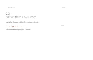 @SvenRuppert 54/122
CDI
was wurde dafür in Kauf genommen?
statische Kopplung über AnnotationsLiterale:
schlechterer Umgang mit Generics
@Inject@MyQualifierListliste; JAVA
 