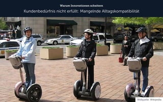 Warum Innovationen scheitern 
Kundenbedürfnis nicht erfüllt: Mangelnde Alltagskompatibilität 
Bildquelle: Wikipedia  