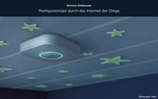 Service-Erlebnisse 
Marktpotentiale durch das Internet der Dinge 
Bildquelle: Nest  