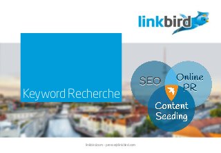 Keyword Recherche
linkbird.com – presse@linkbird.com
 