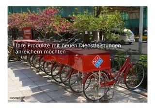 10	

Ihre Produkte mit neuen Dienstleistungen
anreichern möchten
 