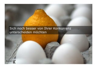 11	

Sich noch besser von Ihrer Konkurrenz
unterscheiden möchten
 