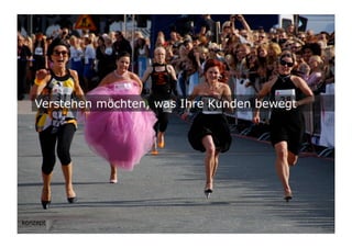9	

Verstehen möchten, was Ihre Kunden bewegt
 