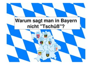 Warum sagt man in Bayern
    nicht quot;Tschüßquot;?