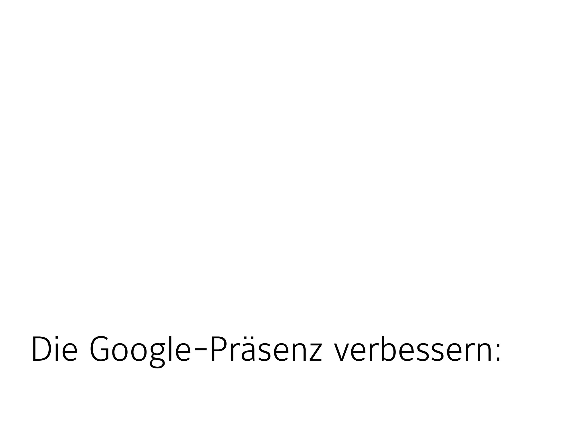 Die Google-Präsenz verbessern: