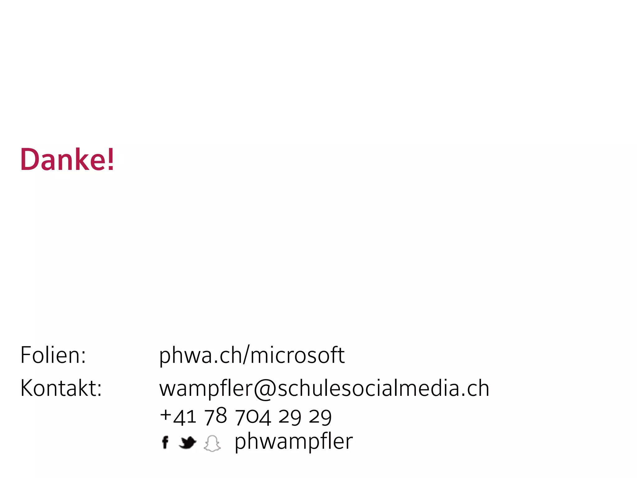 Danke!
Folien:
Kontakt:
phwa.ch/microsoft
wampfler@schulesocialmedia.ch
+41 78 704 29 29
phwampfler