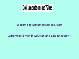 Wecome To Dokumenteonline72hrs
Warumsollte man in Deutschland eine ID kaufen?
 