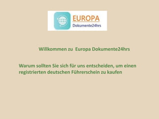 Willkommen zu Europa Dokumente24hrs
Warum sollten Sie sich für uns entscheiden, um einen
registrierten deutschen Führerschein zu kaufen
 