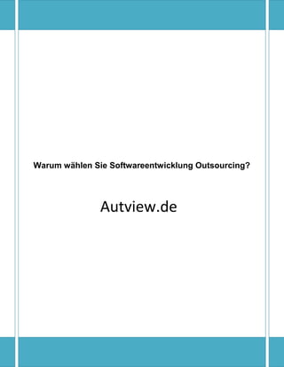 Warum wählen Sie Softwareentwicklung Outsourcing?




               Autview.de
 
