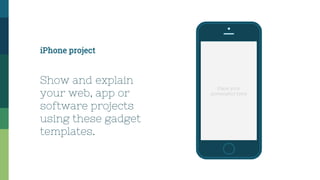 Place your
screenshot here
iPhone project
Show and explain
your web, app or
software projects
using these gadget
templates.
 