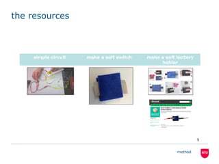 the resources
simple circuit make a soft switch make a soft battery
holder
method
9
 