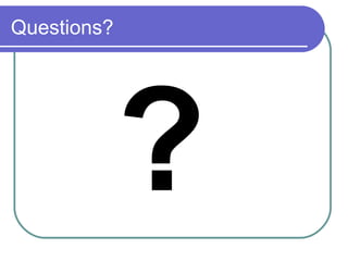 Questions?




             ?
 