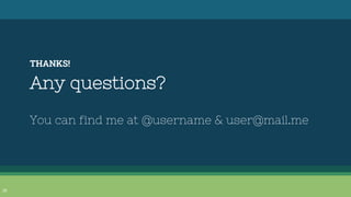THANKS!
Any questions?
You can find me at @username & user@mail.me
25
 