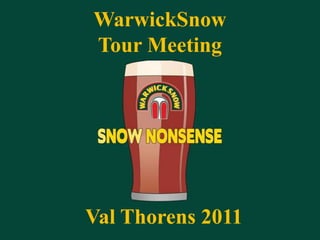 WarwickSnow
Tour Meeting




Val Thorens 2011
 