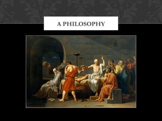 A PHILOSOPHY 
 