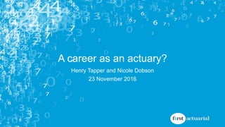 A career as an actuary?
Henry Tapper and Nicole Dobson
23 November 2016
 