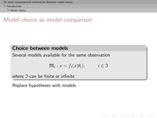 On some computational methods for Bayesian model choice
  Introduction
     Model choice



Model choice as model comparis...