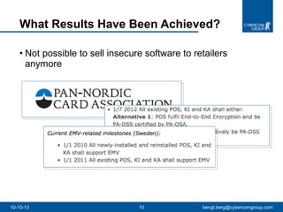 Not possible to sell insecure software to retailers anymore  What Results Have Been Achieved?  10-10-13 [email_address] 