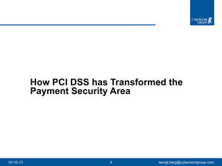 How PCI DSS has Transformed the Payment Security Area  10-10-13 [email_address] 