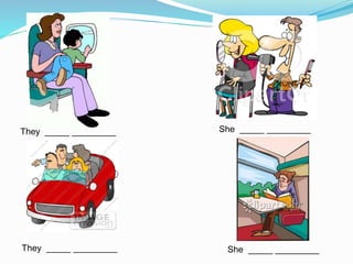 They _____ _________
She _____ _________They _____ _________
She _____ _________
 