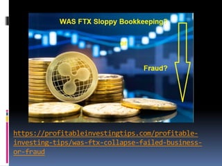 https://profitableinvestingtips.com/profitable-
investing-tips/was-ftx-collapse-failed-business-
or-fraud
 