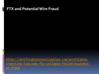 https://profitableinvestingtips.com/profitable-
investing-tips/was-ftx-collapse-failed-business-
or-fraud
FTX and Potential Wire Fraud
 