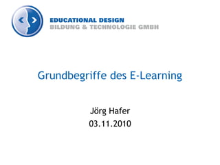 Grundbegriffe des E-Learning
Jörg Hafer
03.11.2010
 
