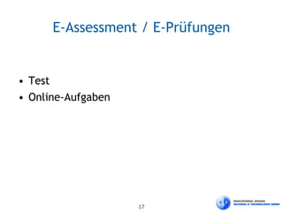 17
E-Assessment / E-Prüfungen
• Test
• Online-Aufgaben
 
