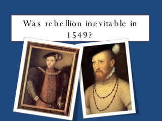 Was rebellion inevitable in 1549? 
