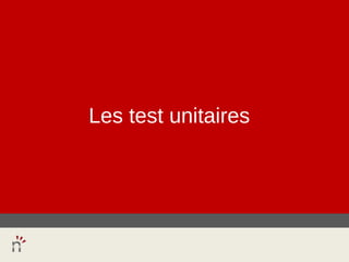 Les test unitaires
 