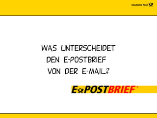 Was unterscheidet
 den e-postbrief
 von der E-MAIL?
 
