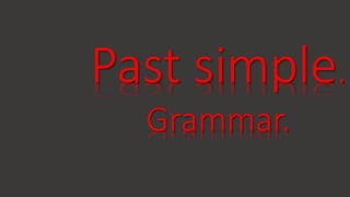 Past simple.
Grammar.
 