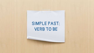SIMPLE PAST:
VERB TO BE
 