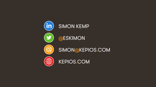 23
SIMON KEMP
@ESKIMON
SIMON@KEPIOS.COM
KEPIOS.COM
 