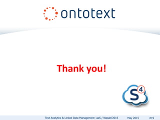 Thank you!
#19Text Analytics & Linked Data Management -aaS / Wasabi’2015 May 2015
 