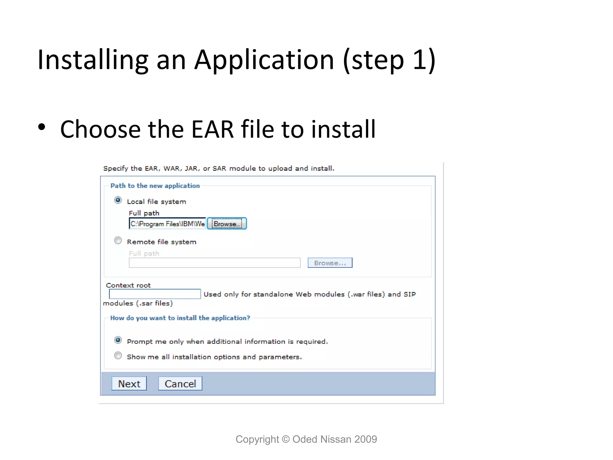 Installing an Application (step 1)
• Choose the EAR file to install

Copyright © Oded Nissan 2009

 