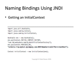 Naming Bindings Using JNDI
• Getting an InitialContext

Copyright © Oded Nissan 2009

 