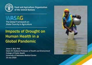 Impacts of Drought on
Human Health in a
Global Pandemic
Jesse E. Bell, PhD
Claire M. Hubbard Professor of Health and Environment
College of Public Health
University of Nebraska Medical Center
10 July 2020
 