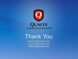 Thank You
wbechtel@qualys.com
smcbride@qualys.com
fcatucci@qualys.com
ConJnuous	
  Security	
  
 