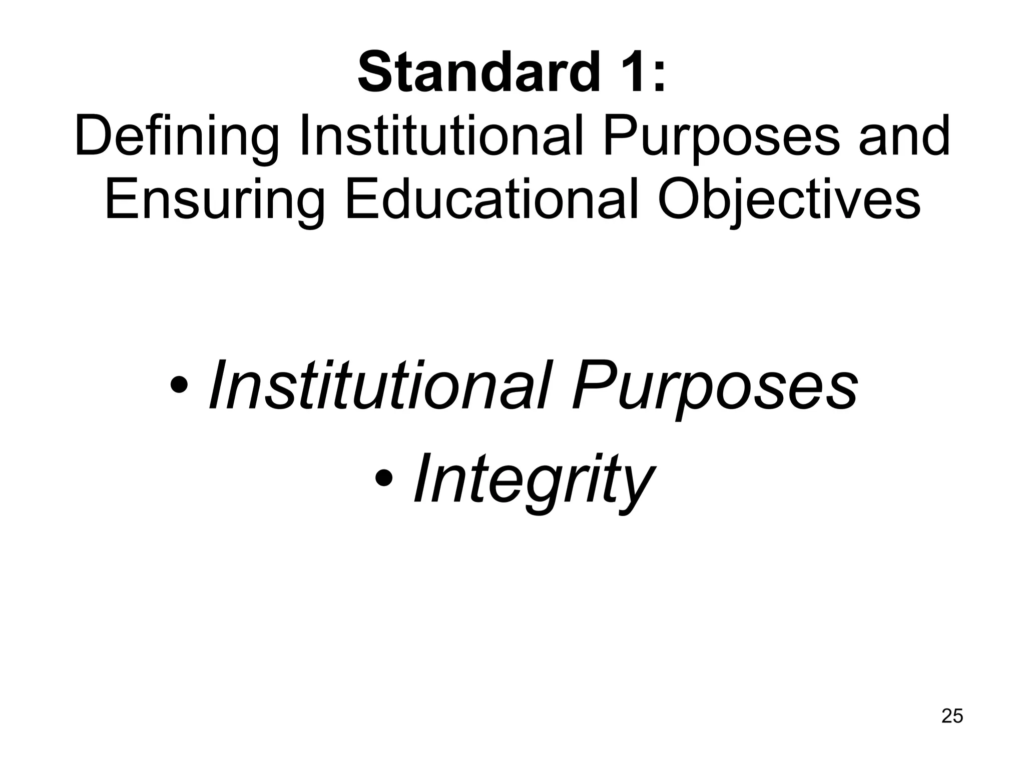 Standard 1: Defining Institutional Purposes and Ensuring Educational Objectives Institutional Purposes Integrity 
