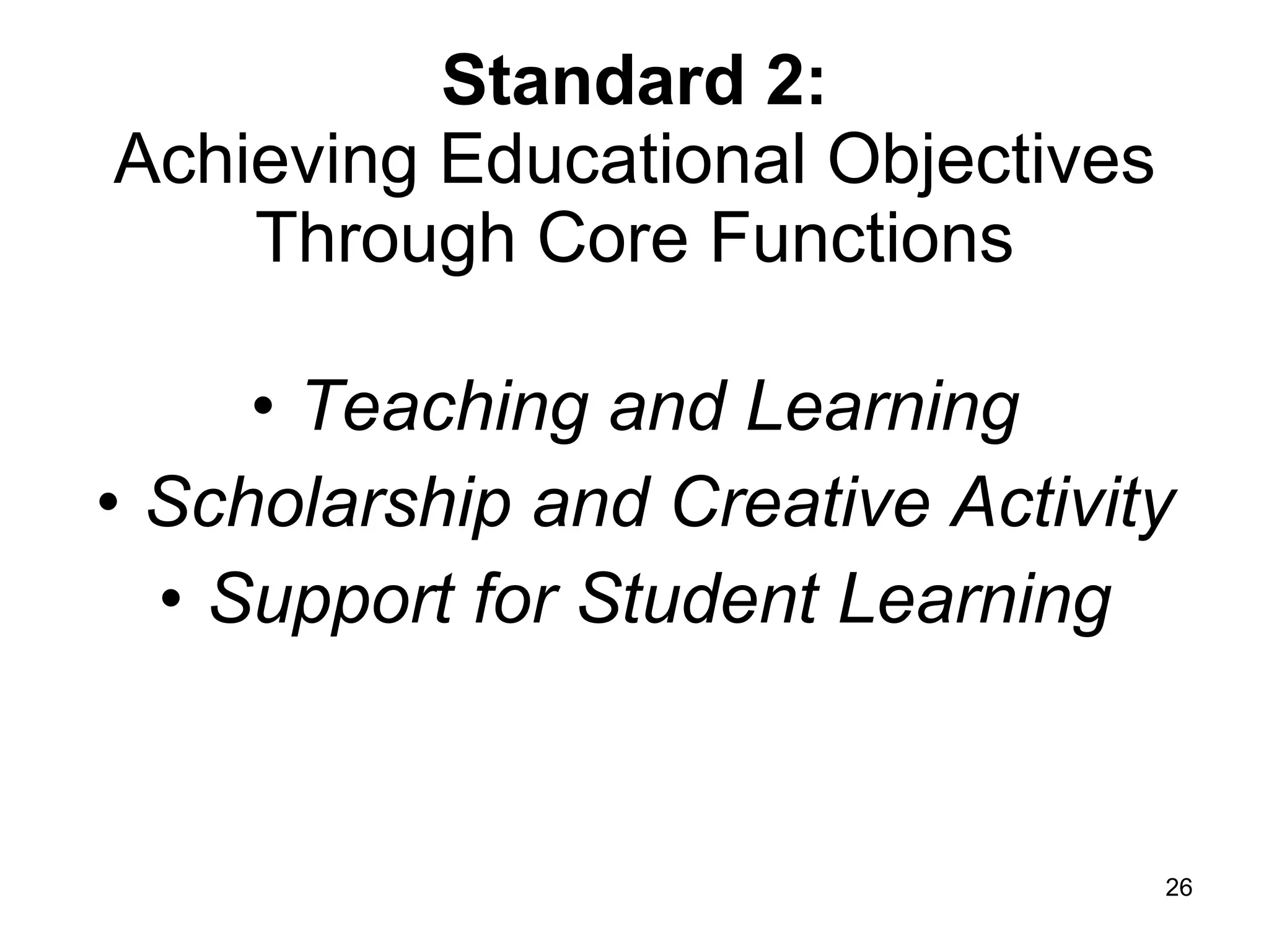 Standard 2: Achieving Educational Objectives Through Core Functions Teaching and Learning Scholarship and Creative Activity Support for Student Learning 