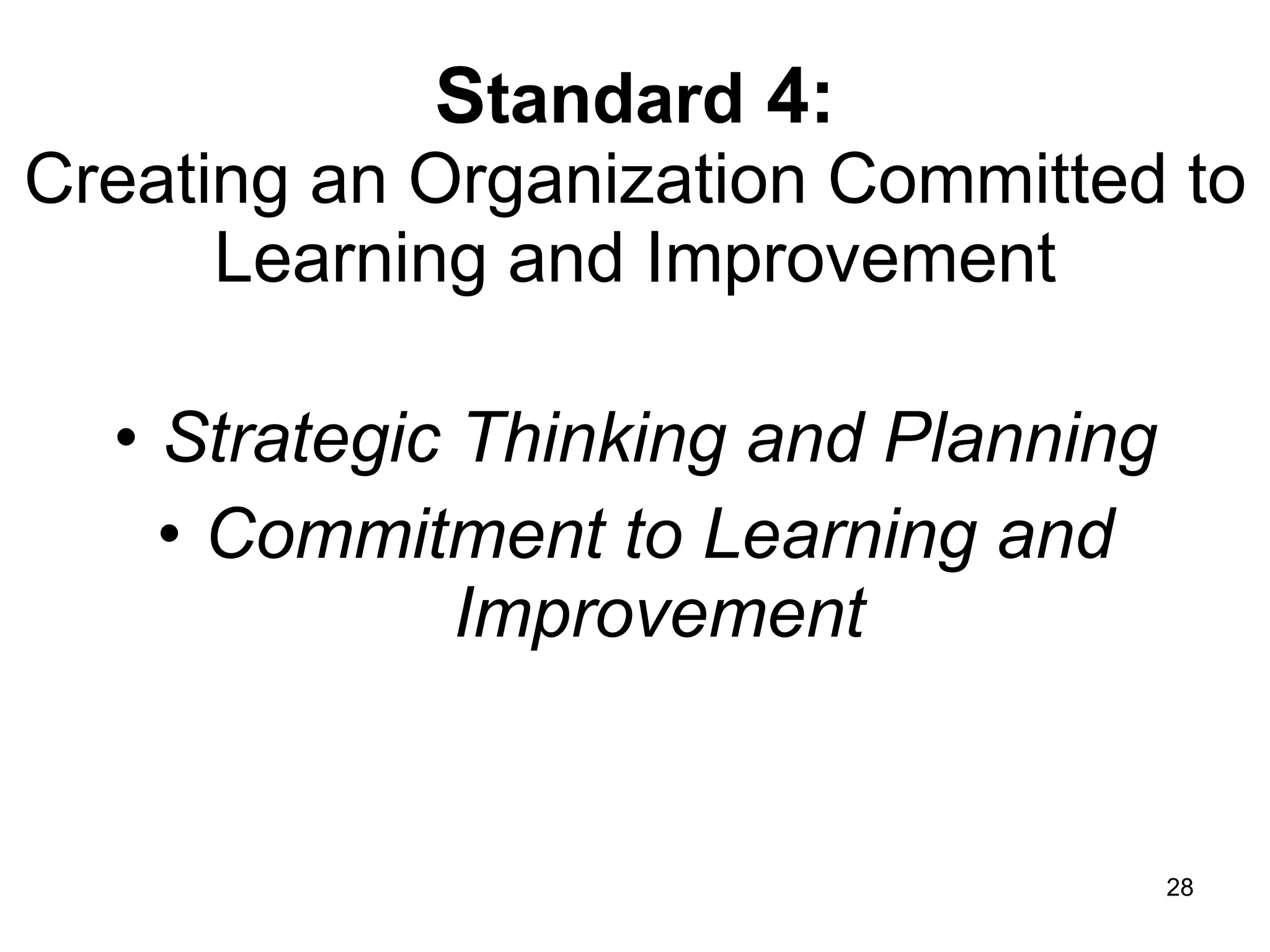 S tandard  4: Creating an Organization Committed to Learning and Improvement Strategic Thinking and Planning Commitment to Learning and   Improvement 
