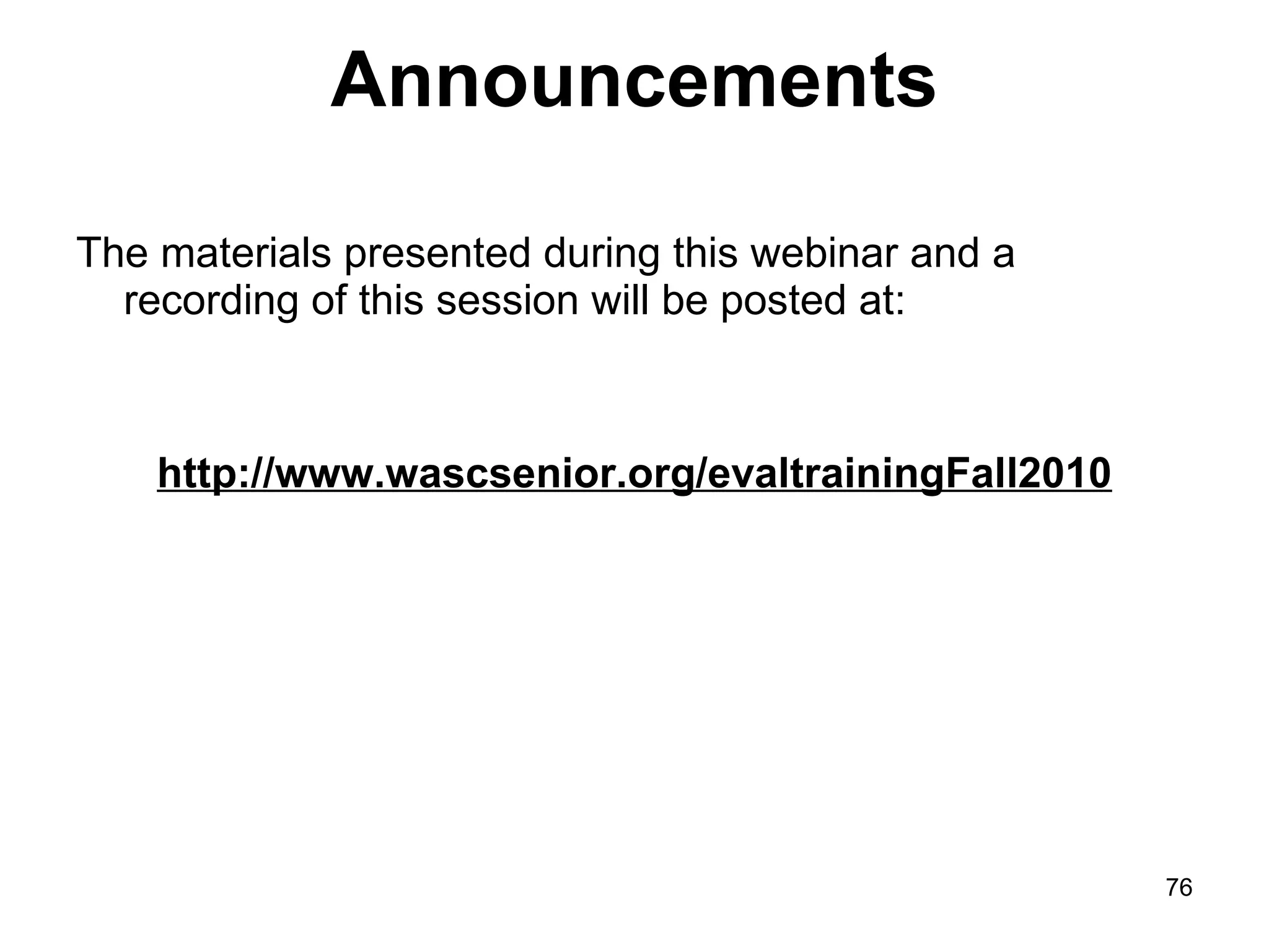 Announcements The materials presented during this webinar and a recording of this session will be posted at:  http://www.wascsenior.org/evaltrainingFall2010 