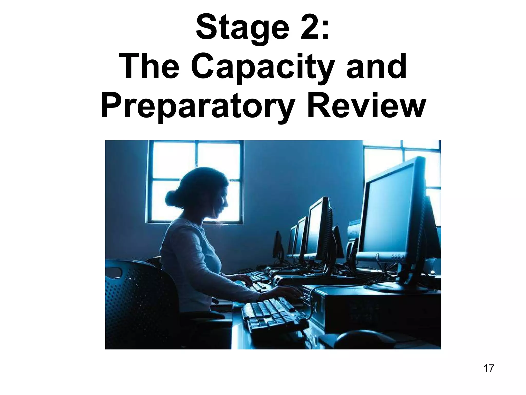 Stage 2:  The Capacity and  Preparatory Review 