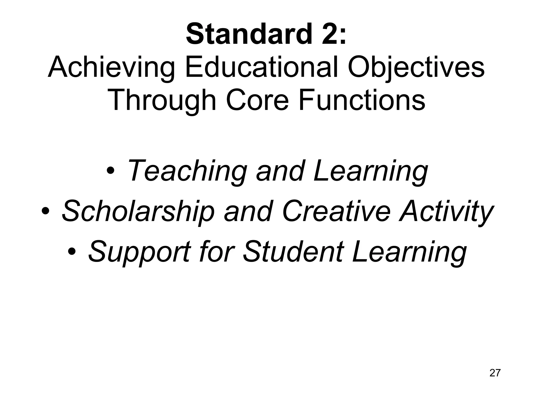 Standard 2: Achieving Educational Objectives Through Core Functions Teaching and Learning Scholarship and Creative Activity Support for Student Learning 