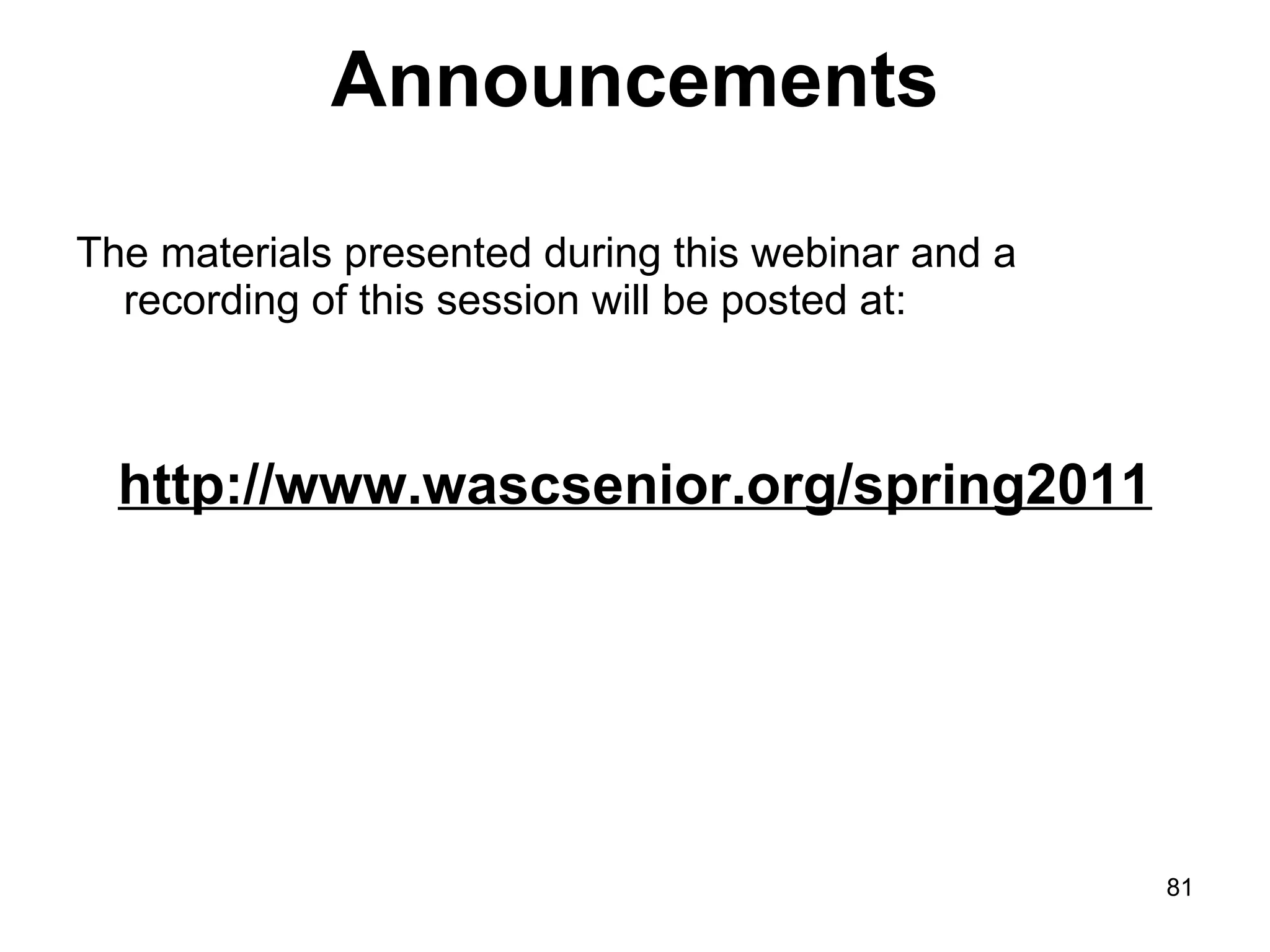 Announcements The materials presented during this webinar and a recording of this session will be posted at:  http://www.wascsenior.org/spring2011 