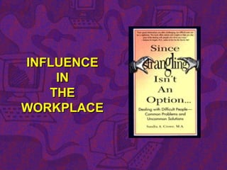 INFLUENCEINFLUENCE
ININ
THETHE
WORKPLACEWORKPLACE
 