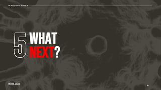 What
next?
46
The role of social in covid-19
WE ARE SOCIAL
 